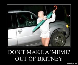Meme of Britney Spears, who looks angry as she is about to bash in a car window with a closed green umbrella. The text across the bottom of the image reads: "DON'T MAKE A MEME OF BRITNEY"